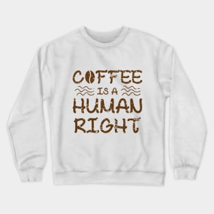 Coffee Is A Human Right Crewneck Sweatshirt